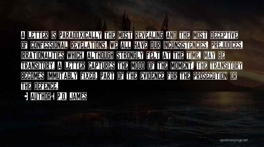 P.D. James Quotes: A Letter Is Paradoxically The Most Revealing And The Most Deceptive Of Confessional Revelations. We All Have Our Inconsistencies, Prejudices,