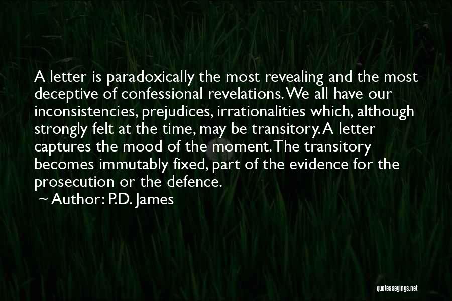 P.D. James Quotes: A Letter Is Paradoxically The Most Revealing And The Most Deceptive Of Confessional Revelations. We All Have Our Inconsistencies, Prejudices,