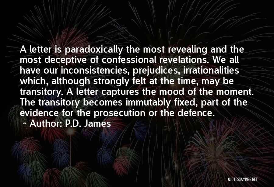 P.D. James Quotes: A Letter Is Paradoxically The Most Revealing And The Most Deceptive Of Confessional Revelations. We All Have Our Inconsistencies, Prejudices,