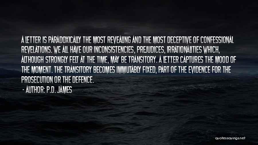 P.D. James Quotes: A Letter Is Paradoxically The Most Revealing And The Most Deceptive Of Confessional Revelations. We All Have Our Inconsistencies, Prejudices,