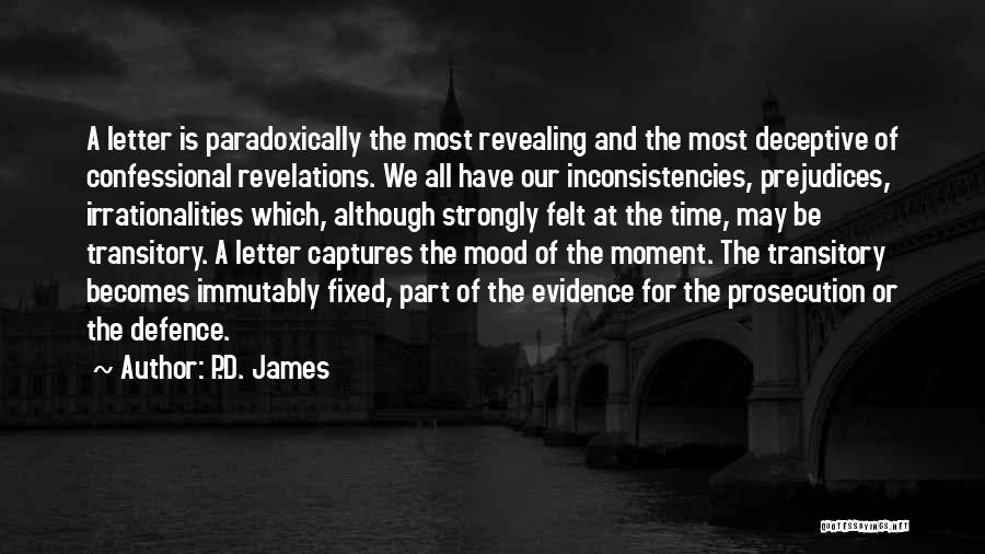 P.D. James Quotes: A Letter Is Paradoxically The Most Revealing And The Most Deceptive Of Confessional Revelations. We All Have Our Inconsistencies, Prejudices,