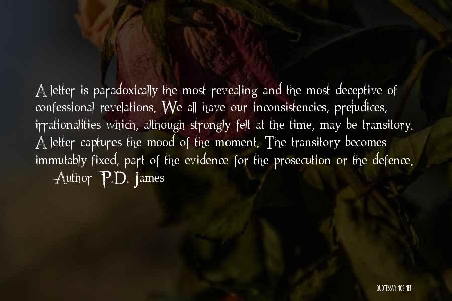 P.D. James Quotes: A Letter Is Paradoxically The Most Revealing And The Most Deceptive Of Confessional Revelations. We All Have Our Inconsistencies, Prejudices,