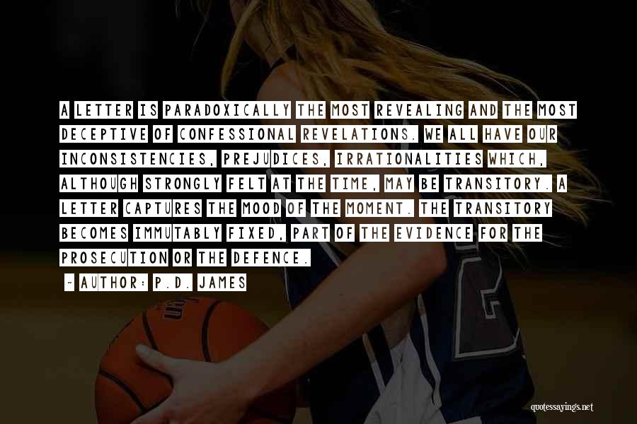 P.D. James Quotes: A Letter Is Paradoxically The Most Revealing And The Most Deceptive Of Confessional Revelations. We All Have Our Inconsistencies, Prejudices,