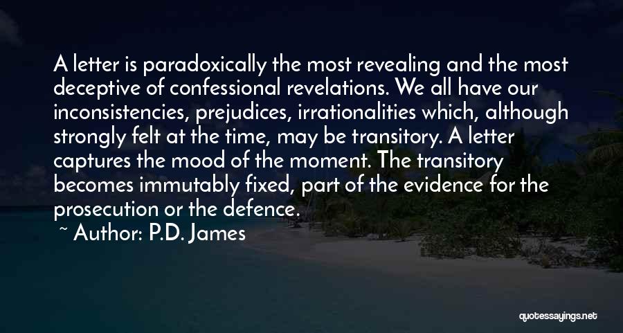 P.D. James Quotes: A Letter Is Paradoxically The Most Revealing And The Most Deceptive Of Confessional Revelations. We All Have Our Inconsistencies, Prejudices,