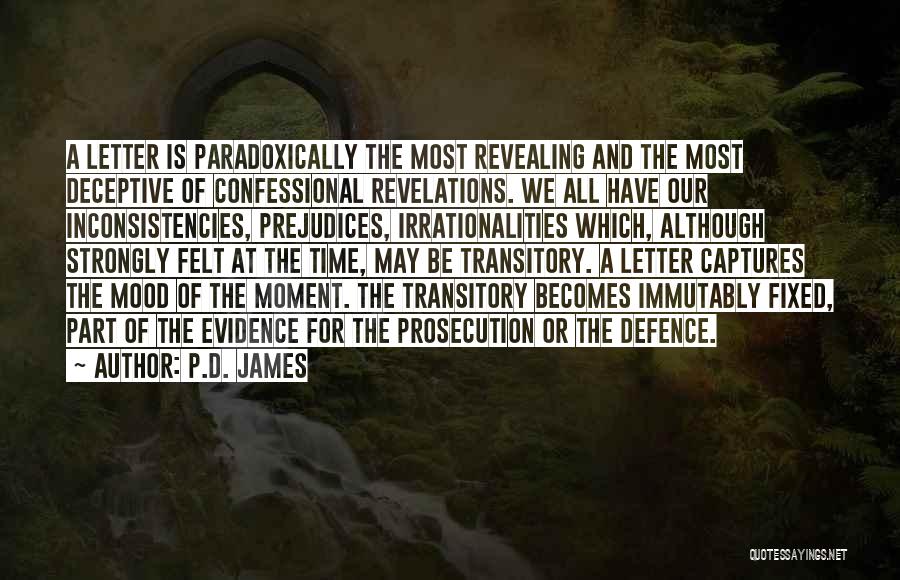 P.D. James Quotes: A Letter Is Paradoxically The Most Revealing And The Most Deceptive Of Confessional Revelations. We All Have Our Inconsistencies, Prejudices,