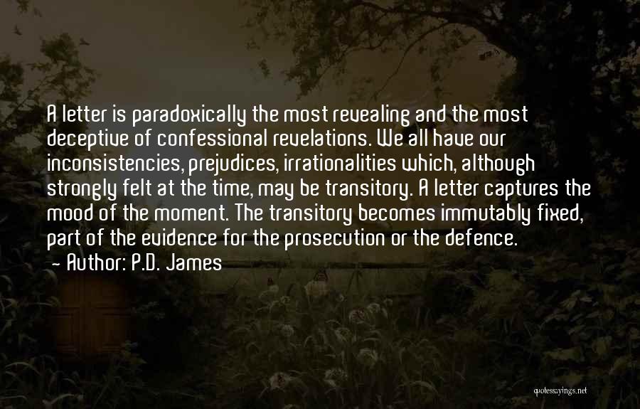 P.D. James Quotes: A Letter Is Paradoxically The Most Revealing And The Most Deceptive Of Confessional Revelations. We All Have Our Inconsistencies, Prejudices,