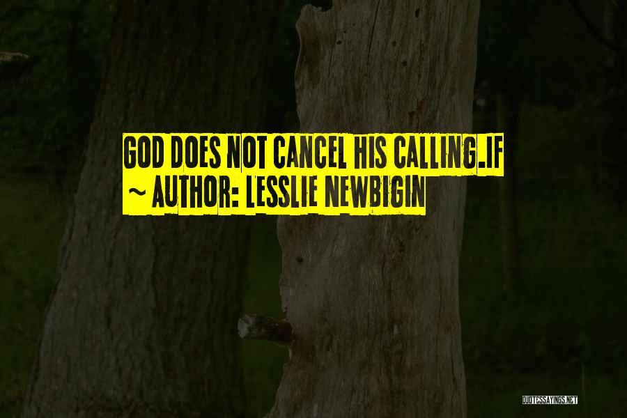 Lesslie Newbigin Quotes: God Does Not Cancel His Calling.if