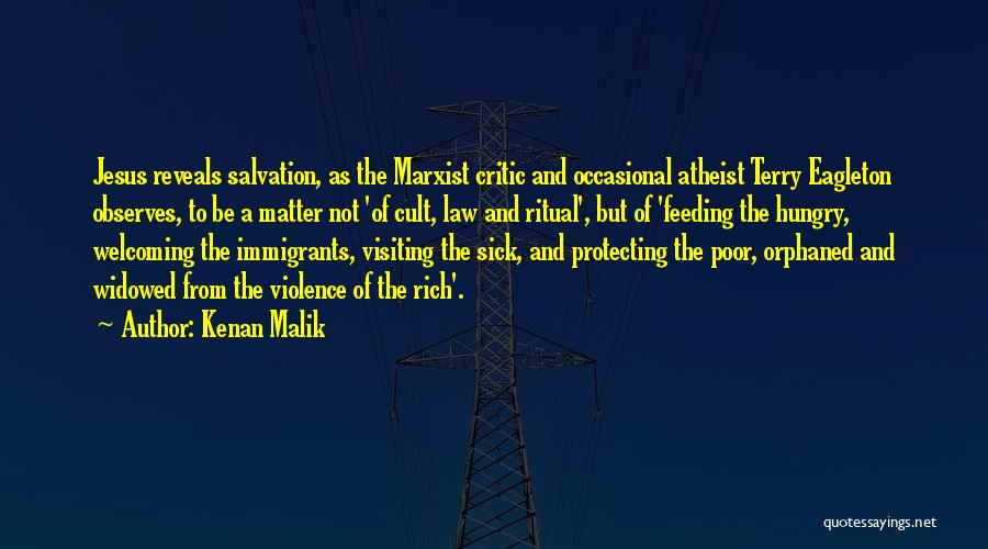 Kenan Malik Quotes: Jesus Reveals Salvation, As The Marxist Critic And Occasional Atheist Terry Eagleton Observes, To Be A Matter Not 'of Cult,