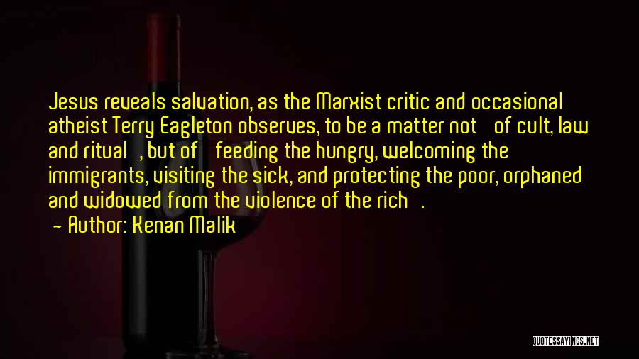 Kenan Malik Quotes: Jesus Reveals Salvation, As The Marxist Critic And Occasional Atheist Terry Eagleton Observes, To Be A Matter Not 'of Cult,