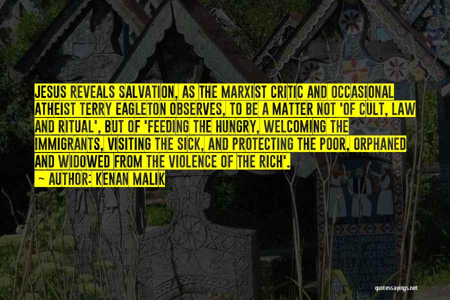 Kenan Malik Quotes: Jesus Reveals Salvation, As The Marxist Critic And Occasional Atheist Terry Eagleton Observes, To Be A Matter Not 'of Cult,