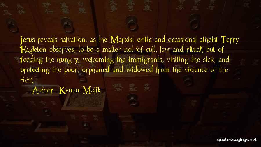 Kenan Malik Quotes: Jesus Reveals Salvation, As The Marxist Critic And Occasional Atheist Terry Eagleton Observes, To Be A Matter Not 'of Cult,