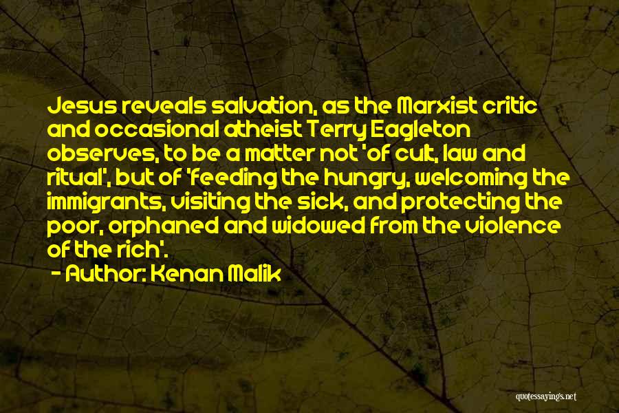 Kenan Malik Quotes: Jesus Reveals Salvation, As The Marxist Critic And Occasional Atheist Terry Eagleton Observes, To Be A Matter Not 'of Cult,