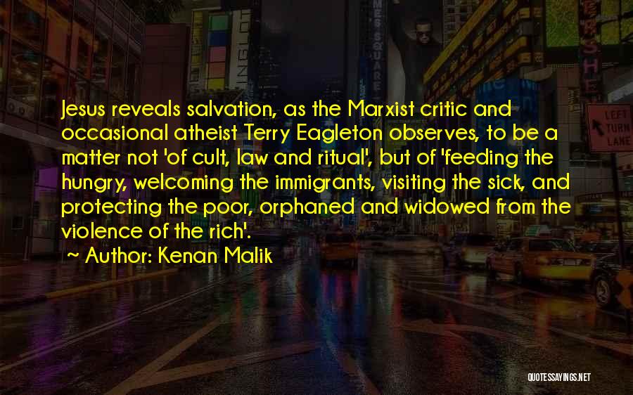 Kenan Malik Quotes: Jesus Reveals Salvation, As The Marxist Critic And Occasional Atheist Terry Eagleton Observes, To Be A Matter Not 'of Cult,