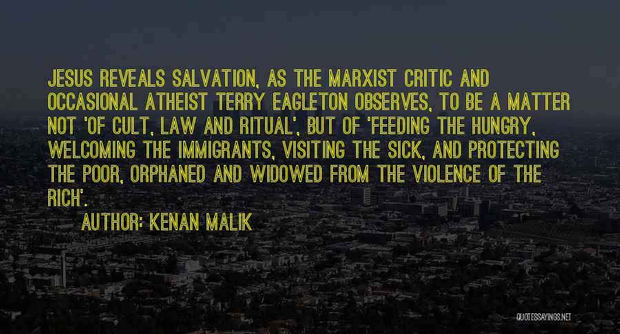 Kenan Malik Quotes: Jesus Reveals Salvation, As The Marxist Critic And Occasional Atheist Terry Eagleton Observes, To Be A Matter Not 'of Cult,