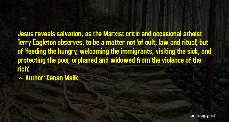 Kenan Malik Quotes: Jesus Reveals Salvation, As The Marxist Critic And Occasional Atheist Terry Eagleton Observes, To Be A Matter Not 'of Cult,