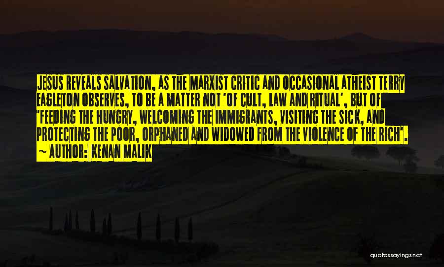 Kenan Malik Quotes: Jesus Reveals Salvation, As The Marxist Critic And Occasional Atheist Terry Eagleton Observes, To Be A Matter Not 'of Cult,