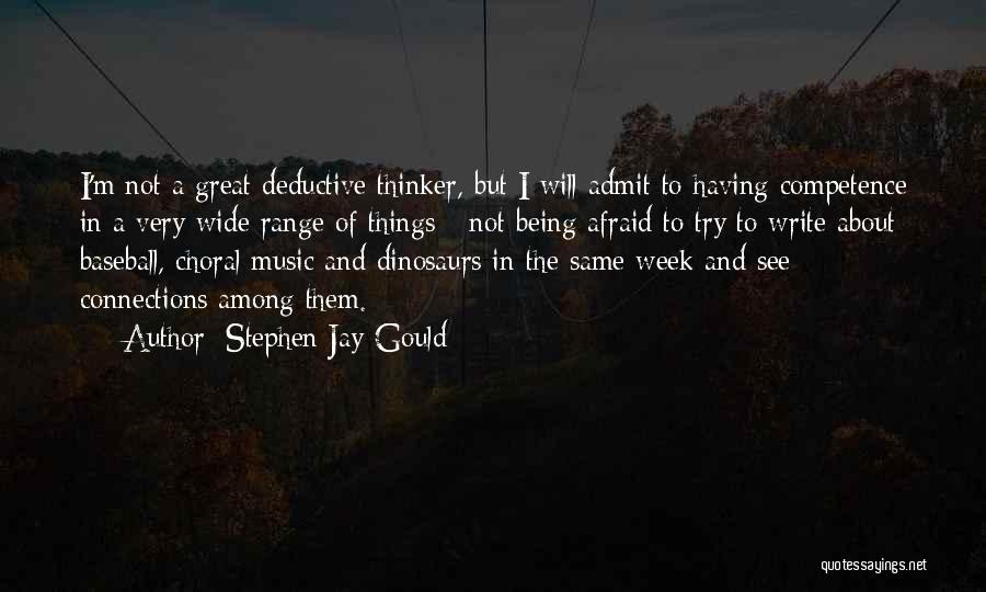 Stephen Jay Gould Quotes: I'm Not A Great Deductive Thinker, But I Will Admit To Having Competence In A Very Wide Range Of Things