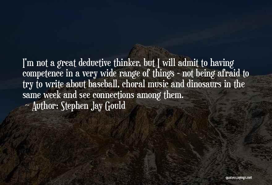 Stephen Jay Gould Quotes: I'm Not A Great Deductive Thinker, But I Will Admit To Having Competence In A Very Wide Range Of Things