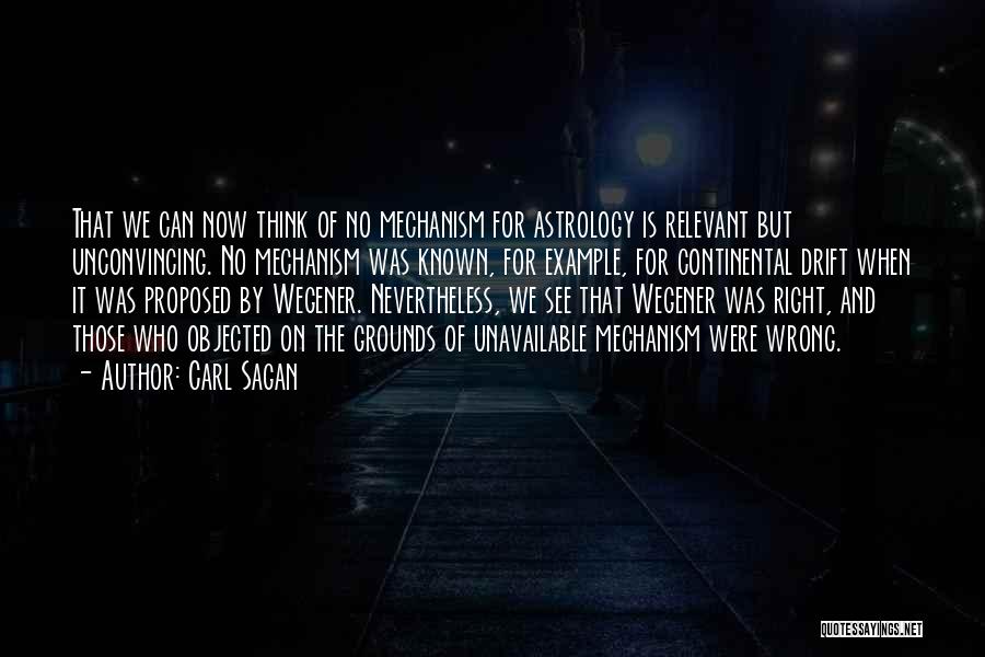 Carl Sagan Quotes: That We Can Now Think Of No Mechanism For Astrology Is Relevant But Unconvincing. No Mechanism Was Known, For Example,