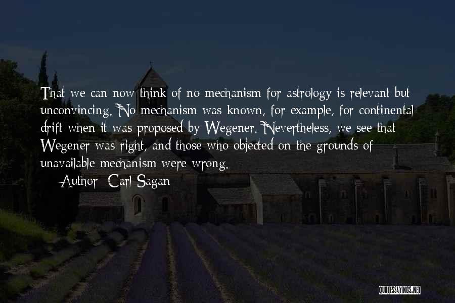 Carl Sagan Quotes: That We Can Now Think Of No Mechanism For Astrology Is Relevant But Unconvincing. No Mechanism Was Known, For Example,