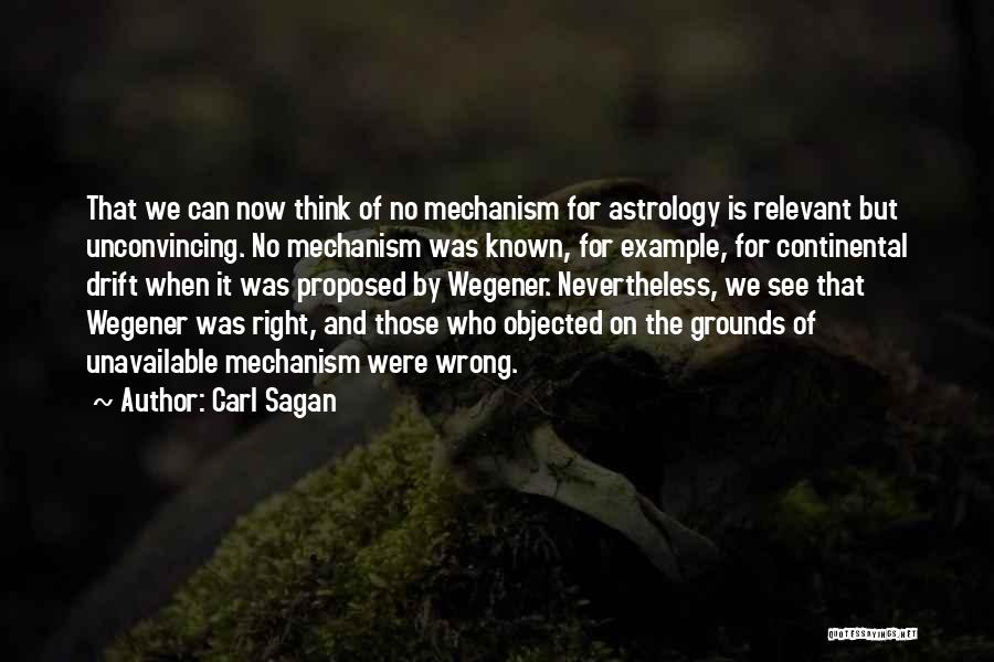 Carl Sagan Quotes: That We Can Now Think Of No Mechanism For Astrology Is Relevant But Unconvincing. No Mechanism Was Known, For Example,