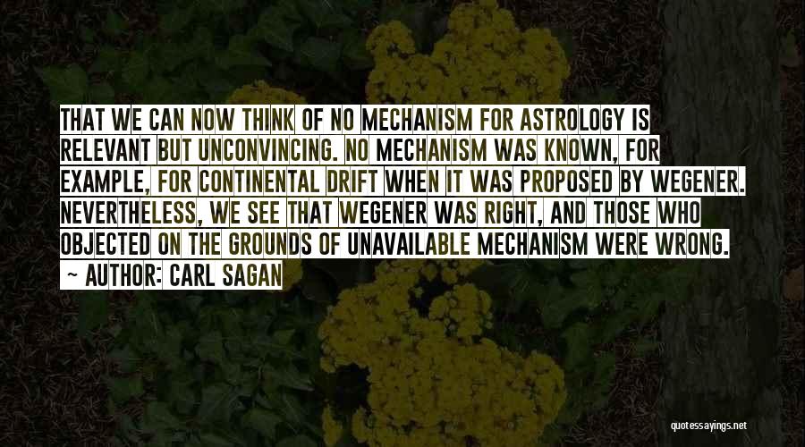 Carl Sagan Quotes: That We Can Now Think Of No Mechanism For Astrology Is Relevant But Unconvincing. No Mechanism Was Known, For Example,