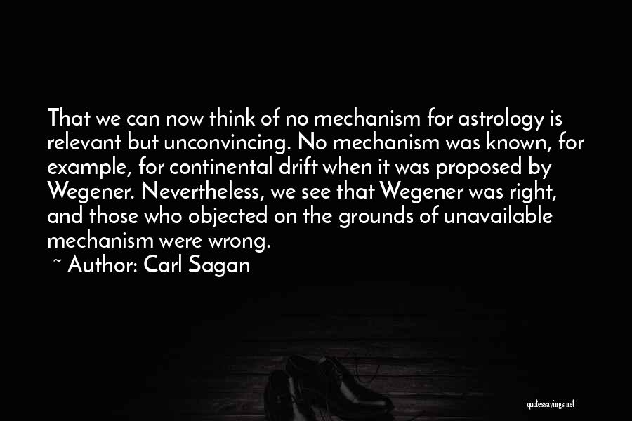 Carl Sagan Quotes: That We Can Now Think Of No Mechanism For Astrology Is Relevant But Unconvincing. No Mechanism Was Known, For Example,