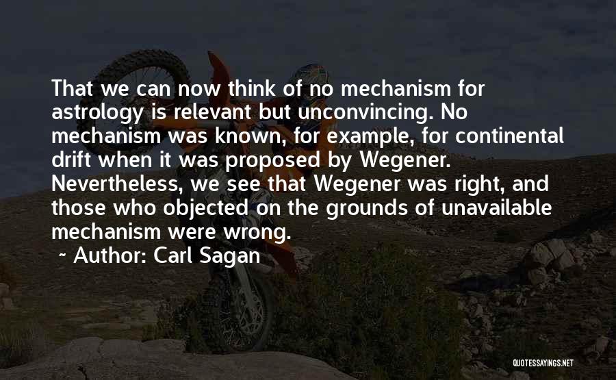 Carl Sagan Quotes: That We Can Now Think Of No Mechanism For Astrology Is Relevant But Unconvincing. No Mechanism Was Known, For Example,