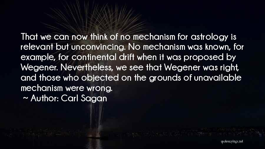Carl Sagan Quotes: That We Can Now Think Of No Mechanism For Astrology Is Relevant But Unconvincing. No Mechanism Was Known, For Example,