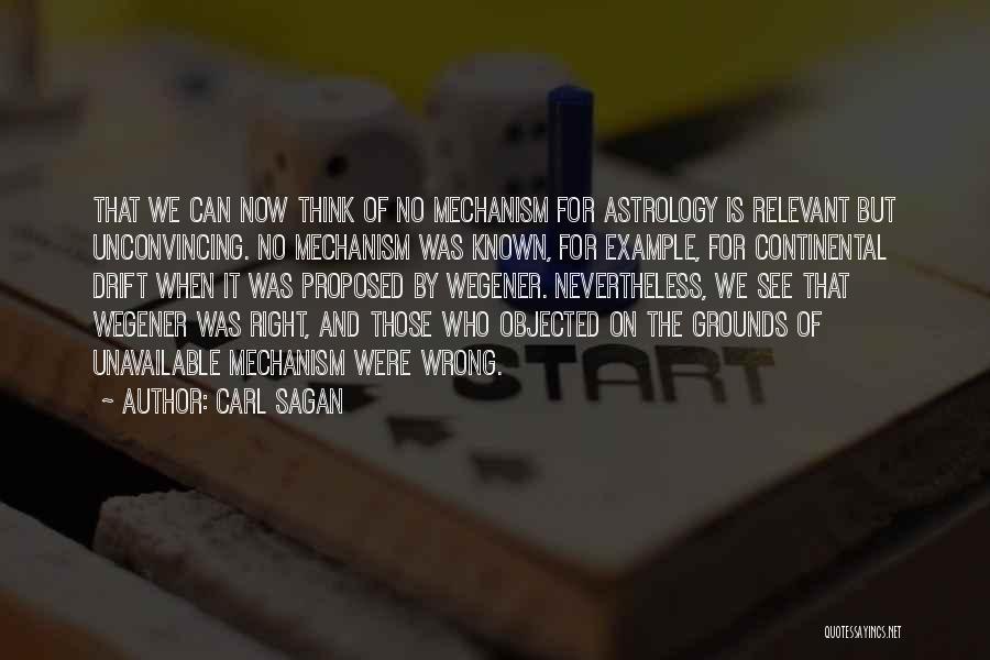 Carl Sagan Quotes: That We Can Now Think Of No Mechanism For Astrology Is Relevant But Unconvincing. No Mechanism Was Known, For Example,