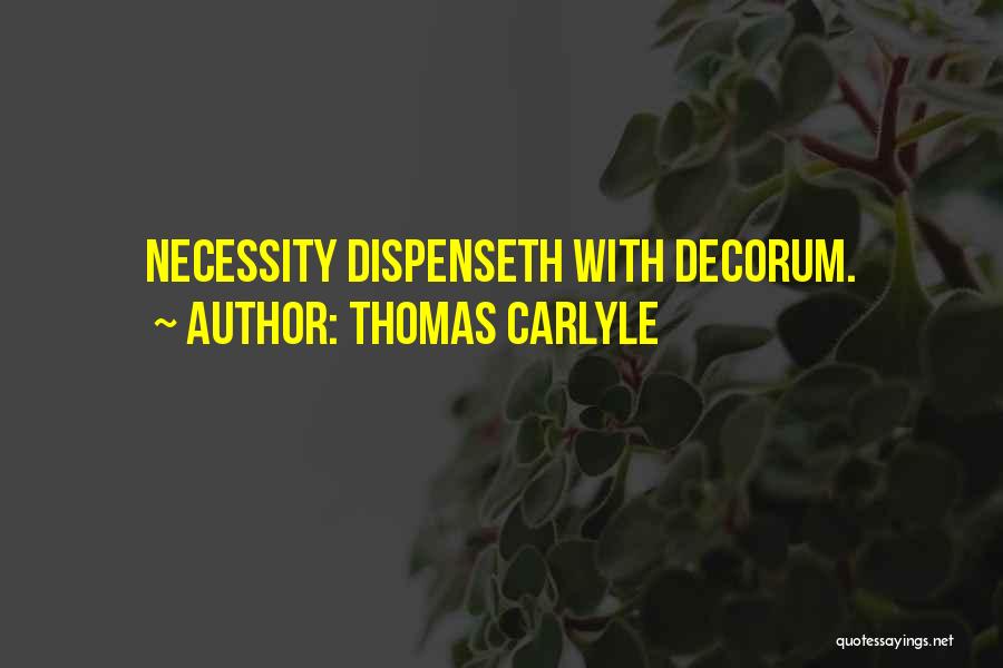 Thomas Carlyle Quotes: Necessity Dispenseth With Decorum.