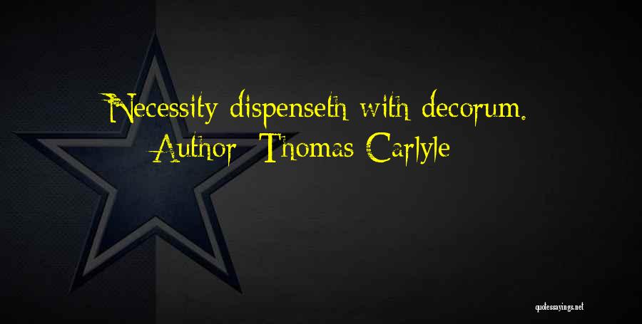 Thomas Carlyle Quotes: Necessity Dispenseth With Decorum.