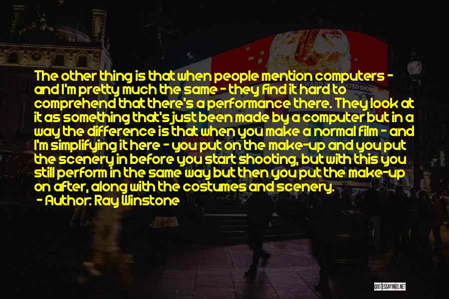 Ray Winstone Quotes: The Other Thing Is That When People Mention Computers - And I'm Pretty Much The Same - They Find It