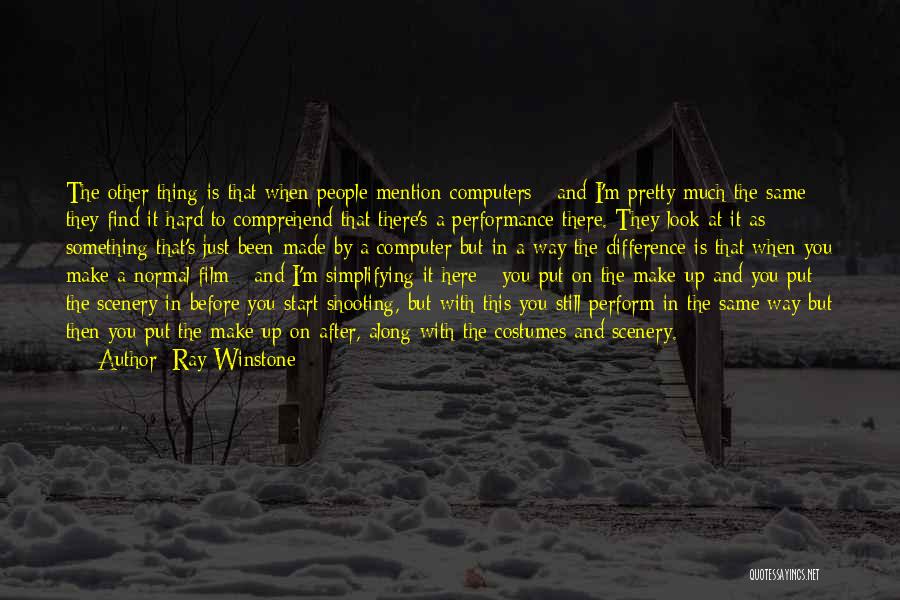 Ray Winstone Quotes: The Other Thing Is That When People Mention Computers - And I'm Pretty Much The Same - They Find It