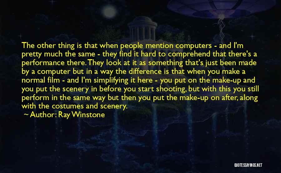 Ray Winstone Quotes: The Other Thing Is That When People Mention Computers - And I'm Pretty Much The Same - They Find It