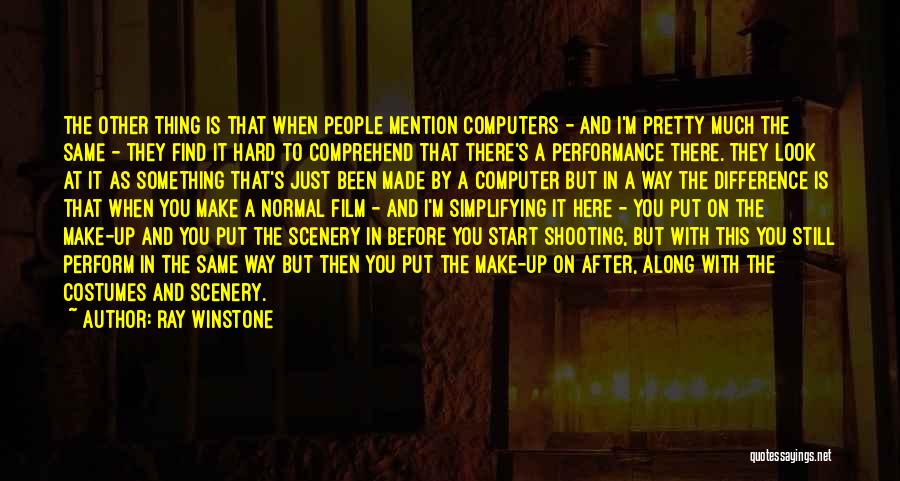 Ray Winstone Quotes: The Other Thing Is That When People Mention Computers - And I'm Pretty Much The Same - They Find It