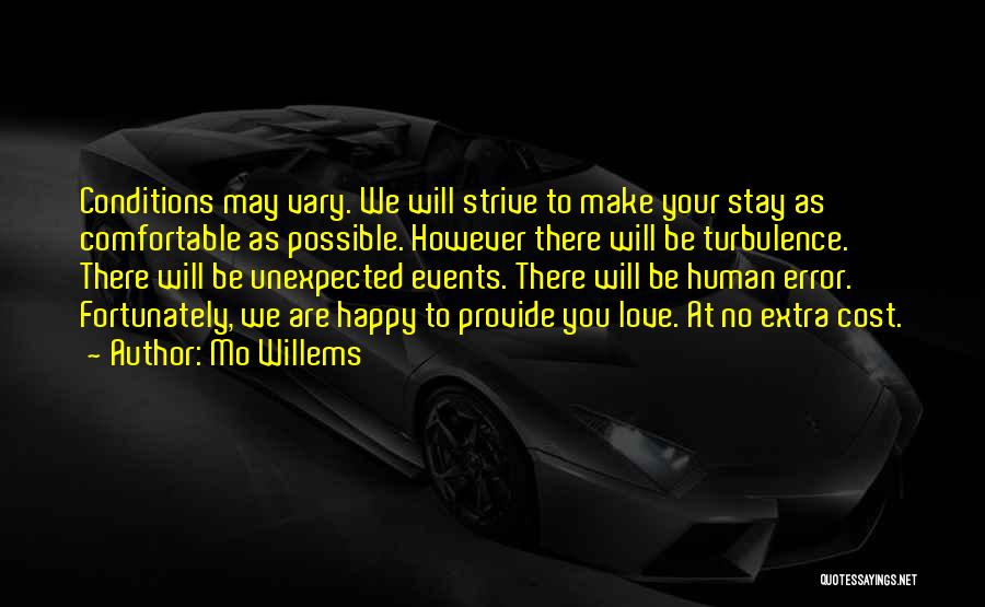 Mo Willems Quotes: Conditions May Vary. We Will Strive To Make Your Stay As Comfortable As Possible. However There Will Be Turbulence. There