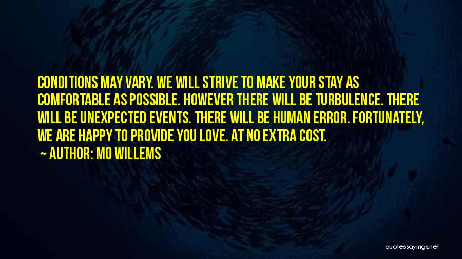 Mo Willems Quotes: Conditions May Vary. We Will Strive To Make Your Stay As Comfortable As Possible. However There Will Be Turbulence. There