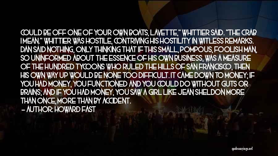 Howard Fast Quotes: Could Be Off One Of Your Own Boats, Lavette, Whittier Said. The Crab I Mean. Whittier Was Hostile, Contriving His