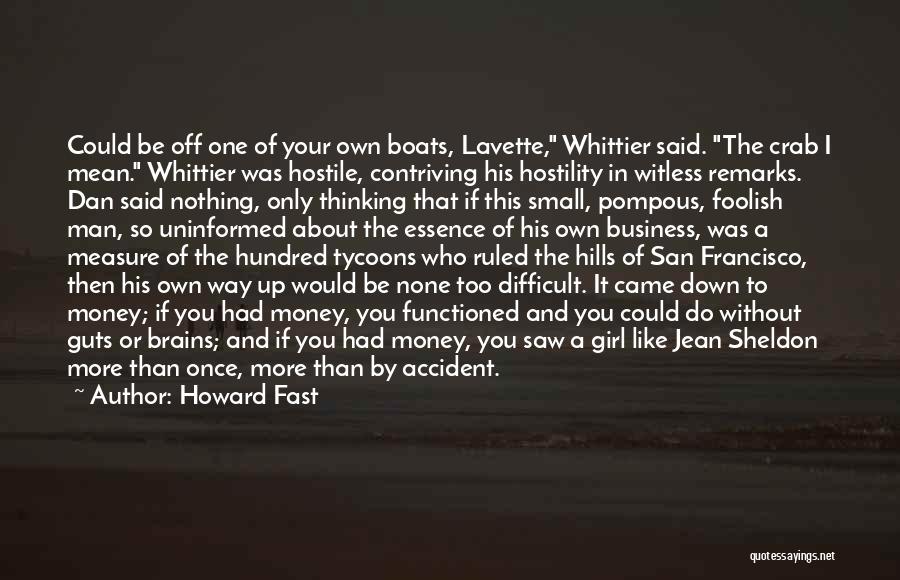 Howard Fast Quotes: Could Be Off One Of Your Own Boats, Lavette, Whittier Said. The Crab I Mean. Whittier Was Hostile, Contriving His