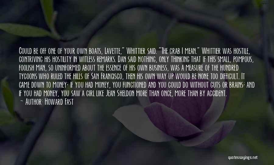 Howard Fast Quotes: Could Be Off One Of Your Own Boats, Lavette, Whittier Said. The Crab I Mean. Whittier Was Hostile, Contriving His
