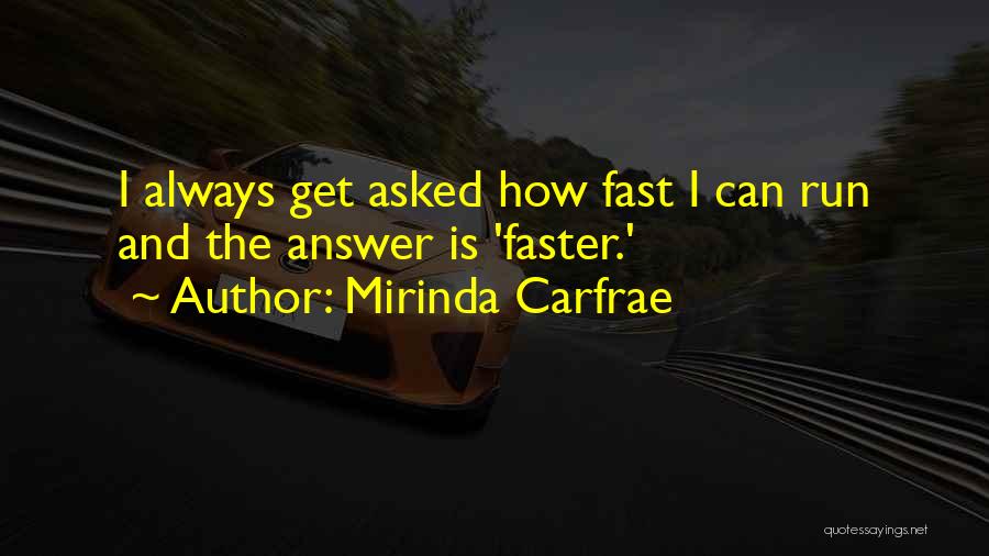 Mirinda Carfrae Quotes: I Always Get Asked How Fast I Can Run And The Answer Is 'faster.'