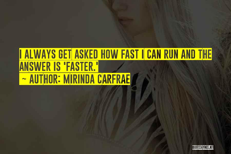 Mirinda Carfrae Quotes: I Always Get Asked How Fast I Can Run And The Answer Is 'faster.'
