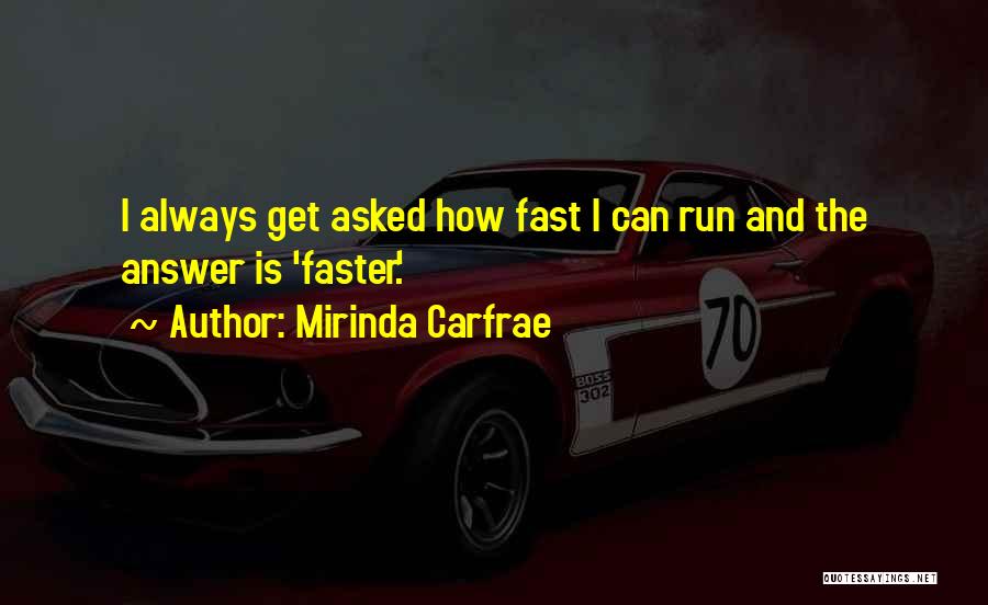 Mirinda Carfrae Quotes: I Always Get Asked How Fast I Can Run And The Answer Is 'faster.'