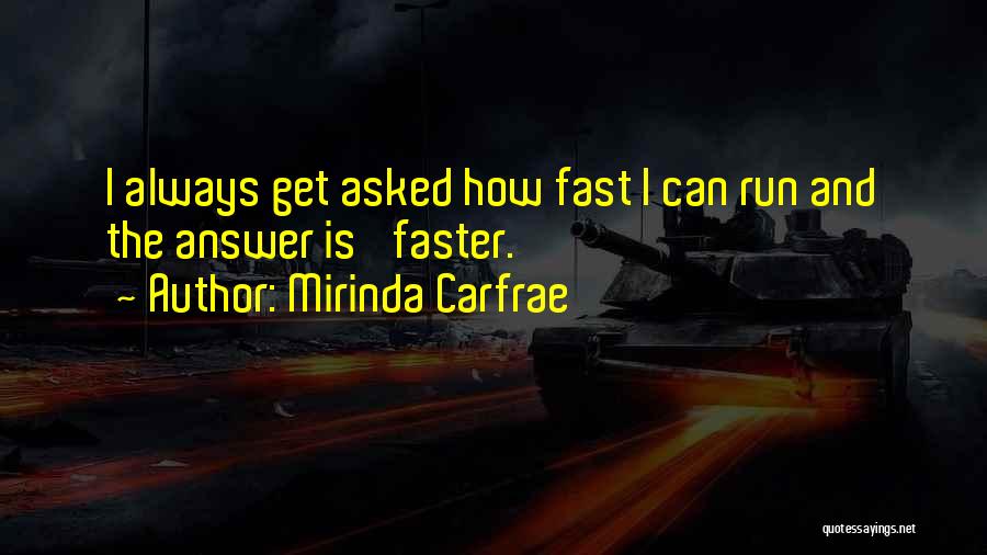 Mirinda Carfrae Quotes: I Always Get Asked How Fast I Can Run And The Answer Is 'faster.'