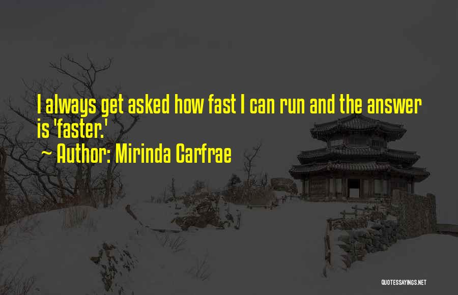 Mirinda Carfrae Quotes: I Always Get Asked How Fast I Can Run And The Answer Is 'faster.'