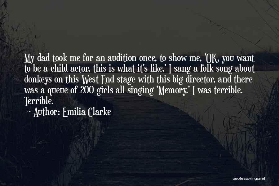 Emilia Clarke Quotes: My Dad Took Me For An Audition Once, To Show Me, 'ok, You Want To Be A Child Actor, This