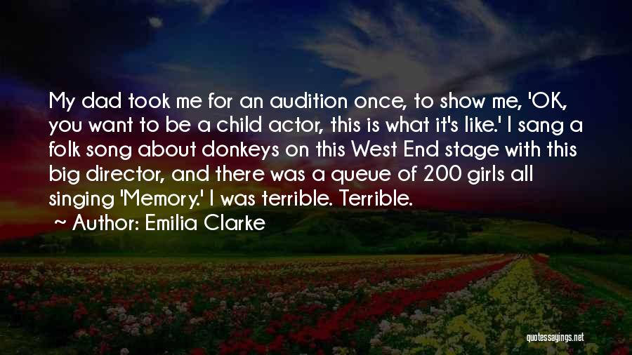 Emilia Clarke Quotes: My Dad Took Me For An Audition Once, To Show Me, 'ok, You Want To Be A Child Actor, This