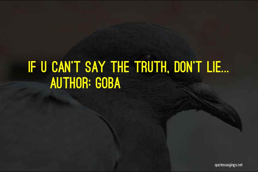 GOBA Quotes: If U Can't Say The Truth, Don't Lie...