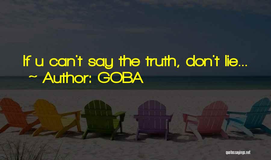 GOBA Quotes: If U Can't Say The Truth, Don't Lie...